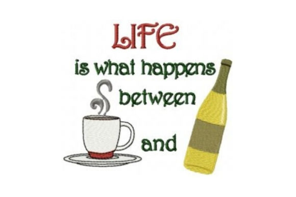 Life is What Happens Between Coffee and Wine